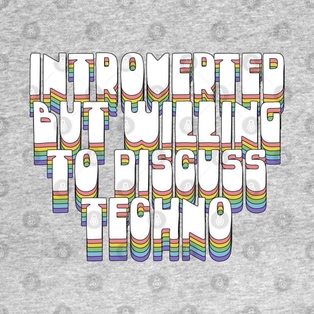 Introverted But Willing To Discuss Techno by DankFutura
